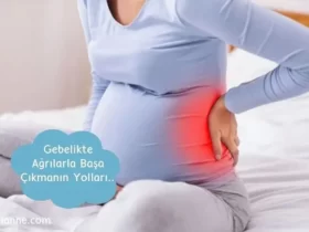 Gebelikte ağrılarla başa çıkmanın yolları